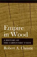 Ríša v dreve: Vydanie knihy Empire of the Empire: A History of the Carpenters' Union (Empire of the Carpenters' Union: Dejiny únie tesárov) - Empire in Wood: A History of the Carpenters' Union