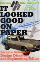 Na papieri to vyzeralo dobre: Bizarné vynálezy, konštrukčné katastrofy a inžinierske bláznovstvá - It Looked Good on Paper: Bizarre Inventions, Design Disasters, and Engineering Follies