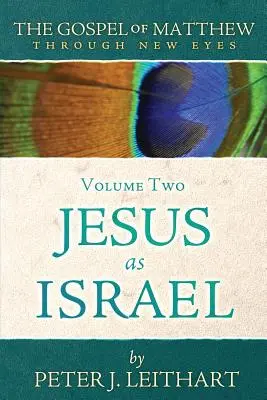 Matúšovo evanjelium novým pohľadom Druhý diel: Ježiš ako Izrael - The Gospel of Matthew Through New Eyes Volume Two: Jesus as Israel