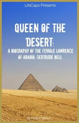 Kráľovná púšte: Gertruda Bellová: Životopis Lawrencea z Arábie - Queen of the Desert: A Biography of the Female Lawrence of Arabia, Gertrude Bell