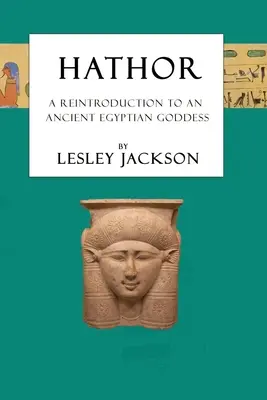 Hathor: Znovu predstavenie staroegyptskej bohyne - Hathor: A Reintroduction to an Ancient Egyptian Goddess