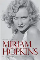 Miriam Hopkinsová: Život a filmy hollywoodskej rebelky - Miriam Hopkins: Life and Films of a Hollywood Rebel