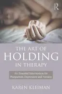 Umenie držať v terapii: Základná intervencia pri popôrodnej depresii a úzkosti - The Art of Holding in Therapy: An Essential Intervention for Postpartum Depression and Anxiety