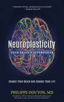Neuroplasticita: Neuroplasticita: superveľká sila vášho mozgu: Zmeňte svoj mozog a zmeňte svoj život - Neuroplasticity: Your Brain's Superpower: Change Your Brain and Change Your Life
