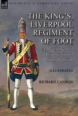 Kráľovský liverpoolský peší pluk: história pluku v rokoch 1685-1881 - The King's, Liverpool Regiment of Foot: a Regimental History from 1685-1881