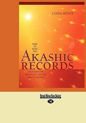 Ako čítať Akášické záznamy: Prístup k archívu duše a jej cesty (Easyread Large Edition) - How to Read the Akashic Records: Accessing the Archive of the Soul and Its Journey (Easyread Large Edition)
