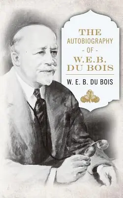 Autobiografia W. E. B. DuBoisa - The Autobiography of W. E. B. DuBois
