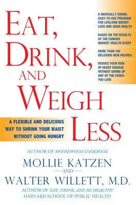 Jedzte, pite a vážte menej: Pružný a chutný spôsob, ako si zmenšiť pás bez toho, aby ste boli hladní - Eat, Drink, & Weigh Less: A Flexible and Delicious Way to Shrink Your Waist Without Going Hungry