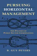 Presadzovanie horizontálneho riadenia: Politika koordinácie verejného sektora - Pursuing Horizontal Management: The Politics of Public Sector Coordination