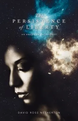The Persistence of Liberty (Pretrvávanie slobody): Americká filozofia - The Persistence of Liberty: An American Philosophy