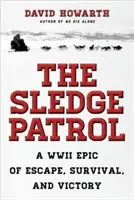 Sane Patrol: Druhá svetová vojna: Epos o úteku, prežití a víťazstve - The Sledge Patrol: A WWII Epic Of Escape, Survival, And Victory