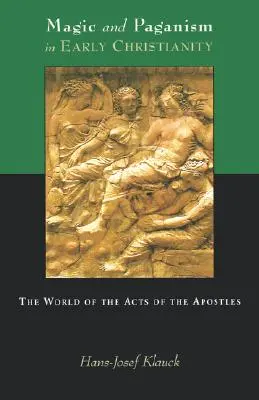 Mágia a pohanstvo v ranom kresťanstve: Svet Skutkov apoštolov - Magic and Paganism in Early Christianity: The World of the Acts of the Apostles