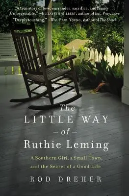 Malá cesta Ruthie Lemingovej: Malá cesta Ruthie: južanské dievča, malé mesto a tajomstvo dobrého života - The Little Way of Ruthie Leming: A Southern Girl, a Small Town, and the Secret of a Good Life