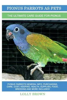 Papagáje pionus ako domáce zvieratá: Pionus Papagáje Všeobecné informácie, nákup, starostlivosť, náklady, chov, zdravie, zásoby, krmivo, chov a ďalšie informácie! . - Pionus Parrots as Pets: Pionus Parrots General Info, Purchasing, Care, Cost, Keeping, Health, Supplies, Food, Breeding and More Included! The