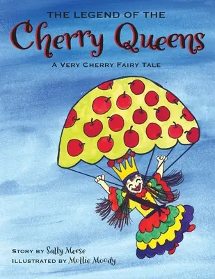Legenda o čerešňových kráľovnách: Čerešňová rozprávka: Veľmi čerešňová rozprávka - The Legend of the Cherry Queens: A Very Cherry Fairy Tale