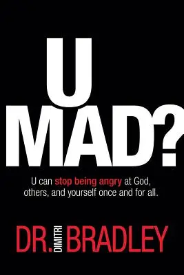 U Mad?: Môžete sa raz a navždy prestať hnevať na Boha, iných a na seba. - U Mad?: U can stop being angry at God, others, and yourself once and for all.