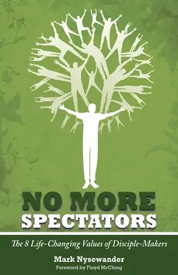 Už žiadni diváci: Nebudú sa opakovať: 8 život meniacich hodnôt učňovských majstrov - No More Spectators: 8 Life-Changing Values of Disciple Makers