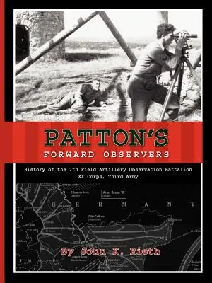 Pattonovi predsunutí pozorovatelia: História 7. pozorovacieho práporu poľného delostrelectva XX. zboru 3. armády - Patton's Forward Observers: History of the 7th Field Artillery Observation Battalion, XX Corps, Third Army