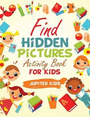 Nájdi skryté obrázky Kniha aktivít pre deti - Find Hidden Pictures Activity Book for Kids