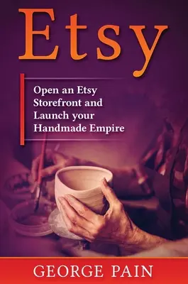 Etsy: Otvorte si obchod Etsy a rozbehnite svoje handmade impérium - Etsy: Open an Etsy Storefront and Launch your Handmade Empire