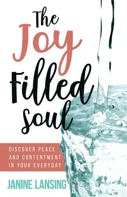 Duša plná radosti: Objavte pokoj a spokojnosť v každodennom živote - The Joy Filled Soul: Discover Peace and Contentment in Your Everyday