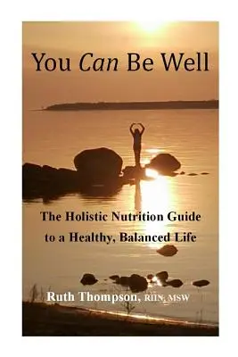 Môžeš byť zdravý: Celostná výživa - sprievodca zdravým a vyrovnaným životom - You Can Be Well: The Holistic Nutrition Guide to a Healthy, Balanced Life