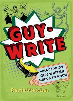 Guy-Write: Čo potrebuje vedieť každý chlapský spisovateľ - Guy-Write: What Every Guy Writer Needs to Know