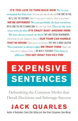 Drahé vety: Vyvrátenie bežných mýtov, ktoré znemožňujú rozhodnutia a sabotujú úspech - Expensive Sentences: Debunking the Common Myths That Derail Decisions and Sabotage Success