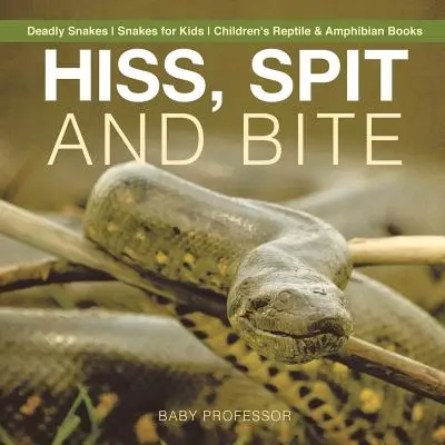 Syčanie, pľuvanec a uštipnutie - Smrtiaci hadi - Hady pre deti - Detské knihy o plazoch a obojživelníkoch - Hiss, Spit and Bite - Deadly Snakes - Snakes for Kids - Children's Reptile & Amphibian Books
