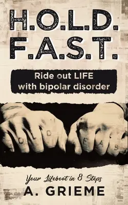H.O.L.D. F.A.S.T. - Prežiť život s bipolárnou poruchou: Záchranný čln v 8 krokoch - H.O.L.D. F.A.S.T. - Ride out LIFE with Bipolar Disorder: Your Lifeboat in 8 Steps