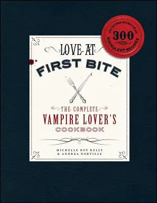 Láska na prvé zahryznutie: Kompletná kuchárska kniha pre milovníkov upírov - Love at First Bite: The Complete Vampire Lover's Cookbook