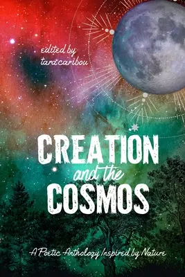 Stvorenie a vesmír: Poetická antológia inšpirovaná prírodou - Creation and the Cosmos: A Poetic Anthology Inspired by Nature