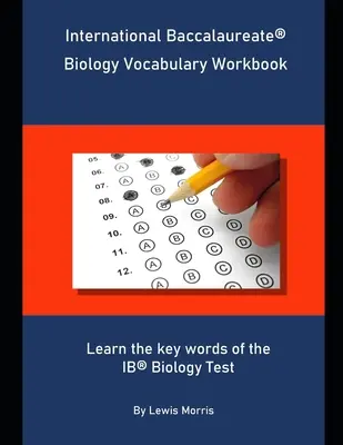 International Baccalaureate Biology Vocabulary Workbook: Naučte sa kľúčové slová skúšky z biológie IB - International Baccalaureate Biology Vocabulary Workbook: Learn the key words of the IB Biology Test