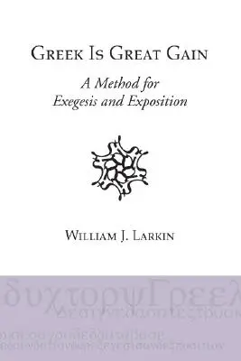 Gréčtina je veľký zisk: Metóda exegézy a výkladu - Greek Is Great Gain: A Method for Exegesis and Exposition