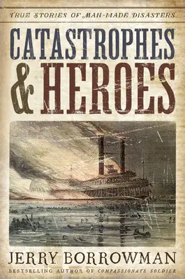 Katastrofy a hrdinovia: Skutočné príbehy o katastrofách spôsobených človekom - Catastrophes and Heroes: True Stories of Man-Made Disasters