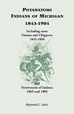 Potawatomi Indiáni Michiganu, 1843-1904, vrátane niektorých Ottawov a Chippewov, 1843-1866, a Potawatomi Indiany, 1869 a 1885 - Potawatomi Indians of Michigan, 1843-1904, Including Some Ottawa and Chippewa, 1843-1866, and Potawatomi of Indiana, 1869 and 1885