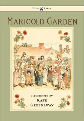 Marigold Garden - Pictures and Rhymes - Ilustrovaná Kate Greenaway - Marigold Garden - Pictures and Rhymes - Illustrated by Kate Greenaway