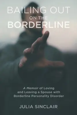 Bailing Out on the Borderline: Spomienky na lásku a odchod od manžela s hraničnou poruchou osobnosti - Bailing Out on the Borderline: A Memoir of Loving and Leaving a Spouse with Borderline Personality Disorder