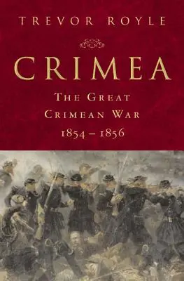 Krym: Veľká krymská vojna 1854-1856: Veľká krymská vojna 1854-1856 - Crimea: The Great Crimean War, 1854-1856: The Great Crimean War, 1854-1856
