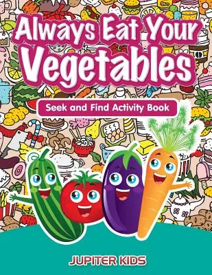 Vždy jedz zeleninu: Kniha aktivít Hľadaj a nájdi - Always Eat Your Vegetables: Seek and Find Activity Book
