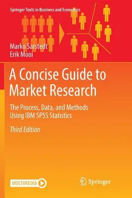 Stručný sprievodca prieskumom trhu: Stručná príručka o procese, údajoch a metódach s využitím štatistiky IBM SPSS Statistics. - A Concise Guide to Market Research: The Process, Data, and Methods Using IBM SPSS Statistics