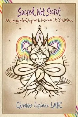 Posvätné, nie tajné: Integrovaný prístup k sexuálnej (r)evolúcii - Sacred, Not Secret: An Integrated Approach to Sexual (R)Evolution
