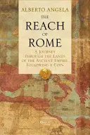 Dosah Ríma: Rímsky dosah: Cesta po krajinách starovekej ríše za mincou - The Reach of Rome: A Journey Through the Lands of the Ancient Empire, Following a Coin