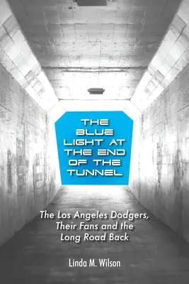 Modré svetlo na konci tunela: Los Angeles Dodgers, ich fanúšikovia a dlhá cesta späť - The Blue Light at the End of the Tunnel: The Los Angeles Dodgers, Their Fans and the Long Road Back