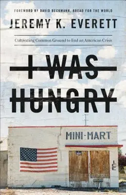 Bola som hladná: Hladná: hľadanie spoločného základu na ukončenie americkej krízy - I Was Hungry: Cultivating Common Ground to End an American Crisis