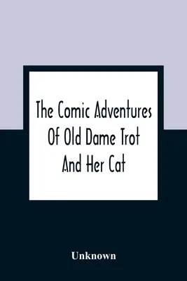Komické dobrodružstvá starej dámy Trot a jej mačky - The Comic Adventures Of Old Dame Trot And Her Cat