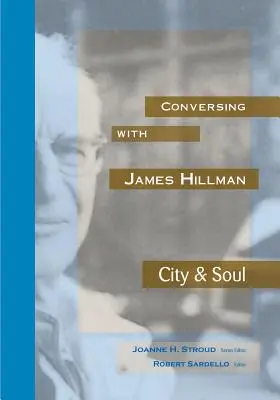 Rozhovory s Jamesom Hillmanom: Mesto a duša - Conversing with James Hillman City & Soul