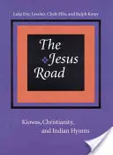 Ježišova cesta: [S CD] - The Jesus Road: Kiowas, Christianity, and Indian Hymns [With CD]