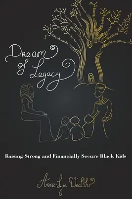Sen o dedičstve: Vychovávať silné a finančne zabezpečené černošské deti - Dream of Legacy: Raising Strong and Financially Secure Black Kids