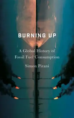Burning Up (Vyhorenie): Globálne dejiny spotreby fosílnych palív - Burning Up: A Global History of Fossil Fuel Consumption